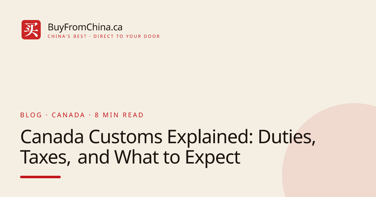 Canada Customs Explained: Duties, Taxes, and What to Expect ...